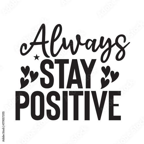 always stay positive 