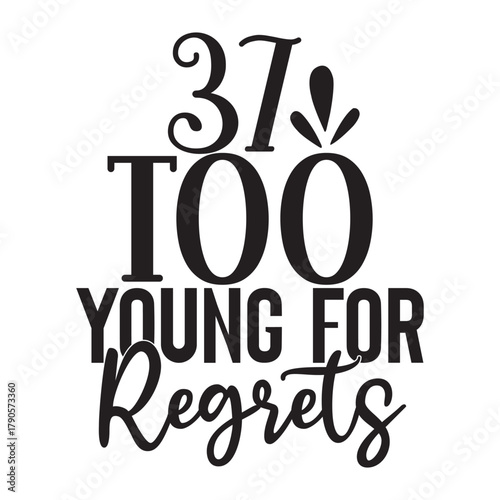 37 too young for regrets 