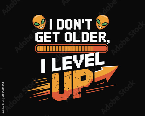 I don't get older, i level up" funny gaming quote with alien pixel art