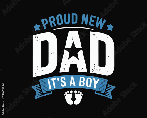 Proud new dad it's a boy text graphic design with baby footprints, stars