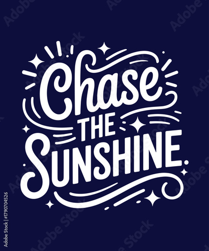 Chase the sunshine motivational quote inspirational saying positive vibes typography design