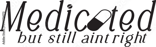 Medicated Still Aint Right SVG, Mental Health svg, Medicated svg