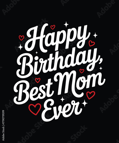 Happy birthday best mom ever card design for mothers birthday celebration party invitation and gift idea