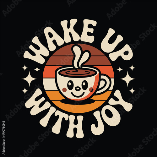 Wake up with joy coffee cup illustration retro vintage style design for coffee lovers and morning people