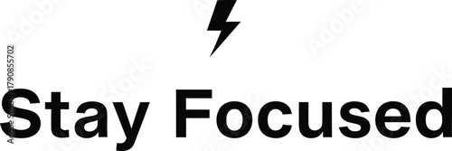 A motivational message to stay focused with a lightning bolt above the text great for posters and social media posts