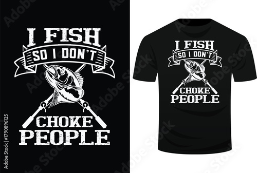 I Fish So I Don't Choke People Funny Sayings Fishing Svg Design