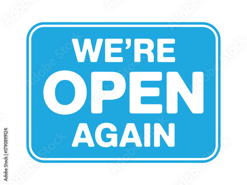 A bright blue sign with white text reads 'WE'RE OPEN AGAIN', indicating a business has resumed operations and is welcoming customers back.