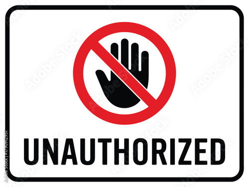 A clear and direct sign displays a red circle with a diagonal line over a black silhouette of a hand, indicating 'Stop' or 'Do Not Enter', below which the word 'UNAUTHORIZED' is printed in bold black