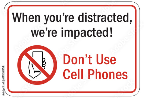 No phone use while driving sign when you're distracted, we're impacted. Don't use cell phone