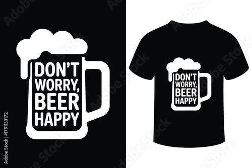 Funny beer mug design don t worry beer happy t shirt graphic