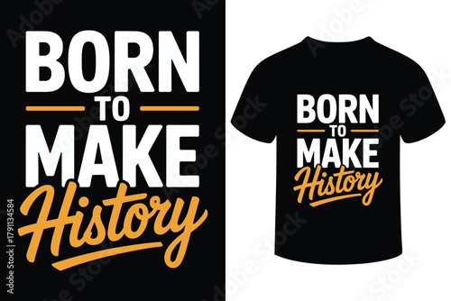 Inspirational t shirt design born to make history motivational quote