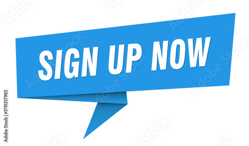 sign up now banner. sign up now speech bubble, label, sticker, sign template