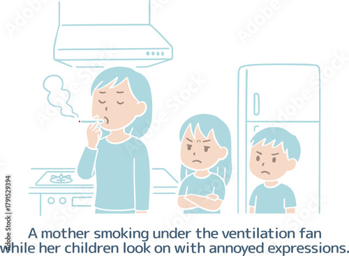 換気扇の下でタバコを吸っているママと、 それをイライラした様子で見ている子供たち
A mother smoking under the ventilation fan, while her children look on in annoyance.