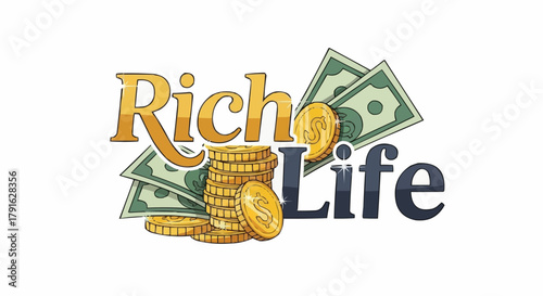 Rich Life concept with money and coins representing wealth and prosperity.
