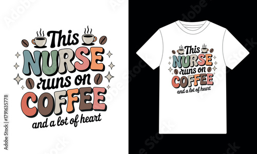 This Nurse Runs On Coffee and A Lot of Heart Retro T-Shirt Design