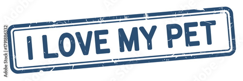 Distressed i love my pet stamp sign