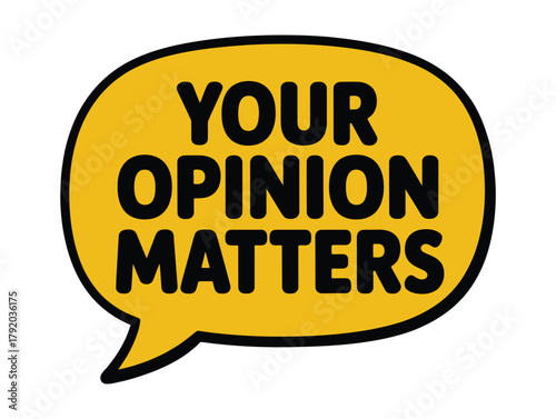 A yellow speech bubble with black text that reads "YOUR OPINION MATTERS" is displayed against a white background, signifying the importance of individual perspectives.