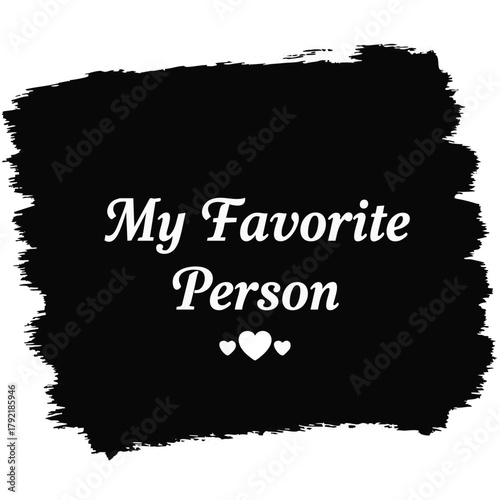 My favorite person text on black brush stroke