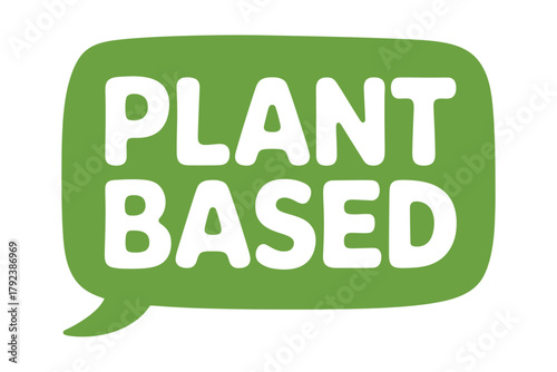 The words "PLANT BASED" are displayed in white, bold, sans-serif font within a rounded, bright green speech bubble graphic against a white background, representing a dietary choice.