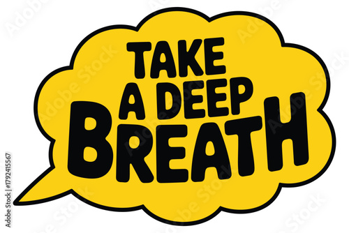A yellow speech bubble with the words 'TAKE A DEEP BREATH' written in bold black letters signifies a moment of calm.