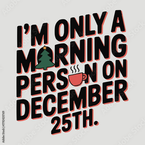 I'm Only A Morning Person On December 25th Funny Christmas Coffee T-Shirt