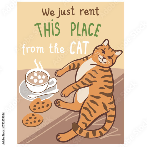 Funny orange tabby cat relaxing with coffee and cookies. Cute vector illustration with phrase “We just rent this place from the cat”. Cozy humorous art for posters, cards, and home decor