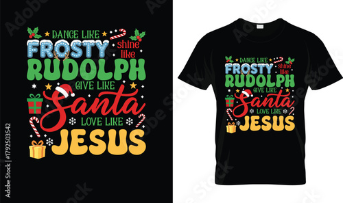 Dance Like Frosty Shine Like Rudolph Give Like Santa Love Like Jesus Shirt – Christian Christmas Graphic Tee for Women Men, Holiday Faith Quote Gift Idea