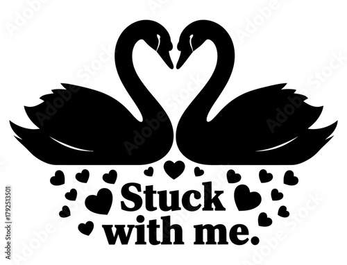Stuck With Me" Silhouetted Swans Create Heart Shape Above Text, Hearts, Love Theme, Romantic Design