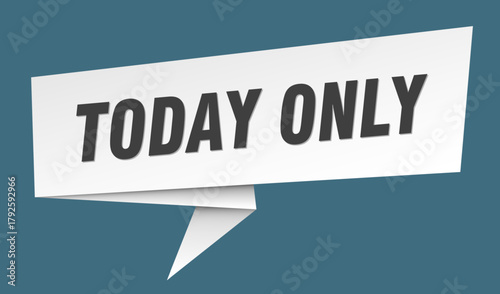 today only banner. today only speech bubble, label, sticker, sign template