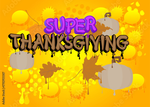 Thanksgiving with Autumn leaf and Pumpkin Graffiti tag. Abstract modern street art decoration performed in urban painting style.