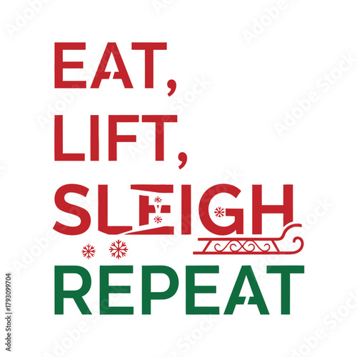 Eat, Lift, Sleigh, Repeat stacked typography with minimal modern font, festive Christmas fitness vector on white background