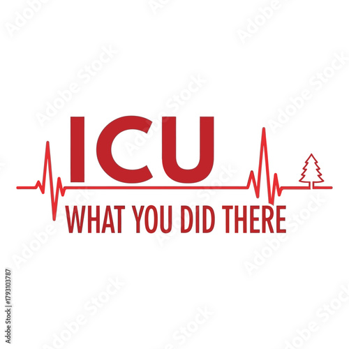 ICU What You Did There Christmas Edition nurse pun typography with heartbeat line, clever medical humor vector on white background
