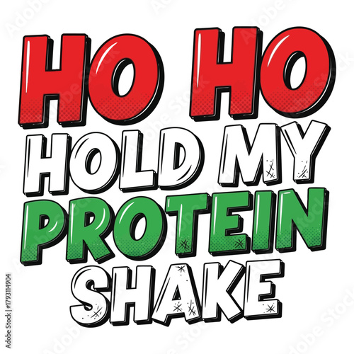 Ho Ho Hold My Protein Shake comic-style typography with red, white, green palette, humorous fitness holiday vector on white background