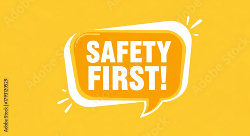 A safety first message in a speech bubble on a yellow background with a white outline and exclamation point