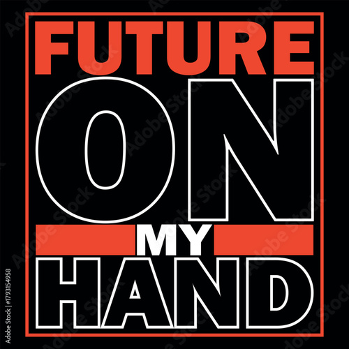 Future on my hand motivational typography graphic design with bold text