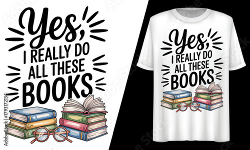 Yes, I Really Do All These Books, T-Shirt Design.