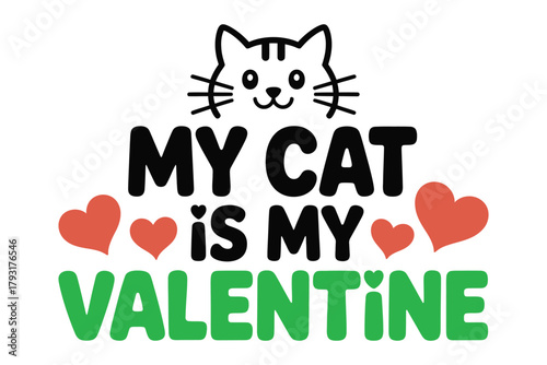 My cat is my Valentine, with hearts and a cute cat illustration.