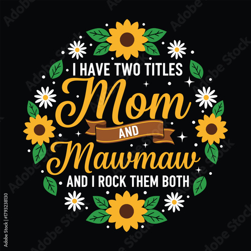 I Have Two Titles Mom and Mawmaw, Funny Grandma Quote T-Shirt Design"