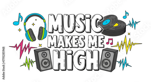 Music Makes Me High - Creative Typography with Headphones Vinyl and Speakers.