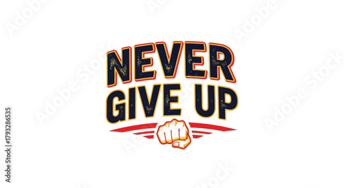Never Give Up: Motivational Typography with Fist Illustration.
