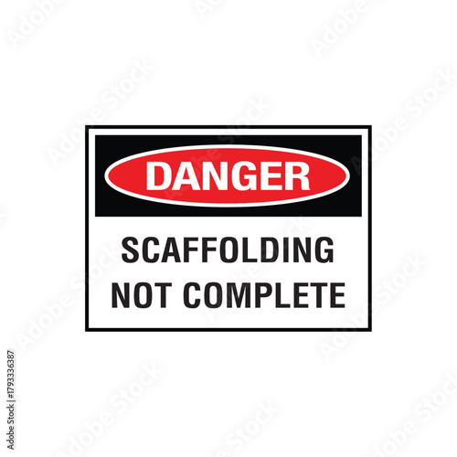 Danger Scaffolding Not Complete Sign: Mandatory Warning Banner for Structural Fall Hazard
