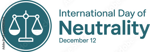 International Day of Neutrality graphic featuring the scales of justice icon on a teal circle, observed on December 12.