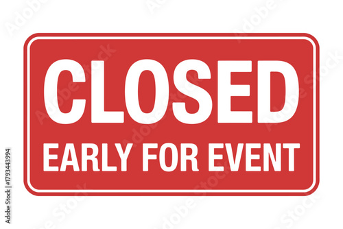 A red sign reads 'CLOSED EARLY FOR EVENT' on a white background.