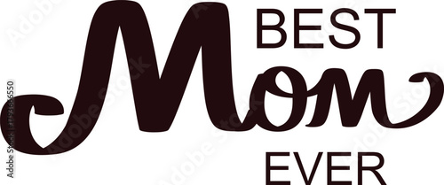 Best Mom Ever lettering design for Mothers Day celebration card