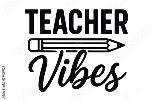 Teacher vibes with a pencil graphic an appreciation for educators