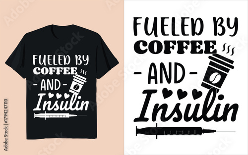 Fueled by Coffee and Insulin – Funny Diabetes Awareness Quote Design