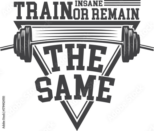 Train or remain the same motivational barbell graphic isolated on transparent background