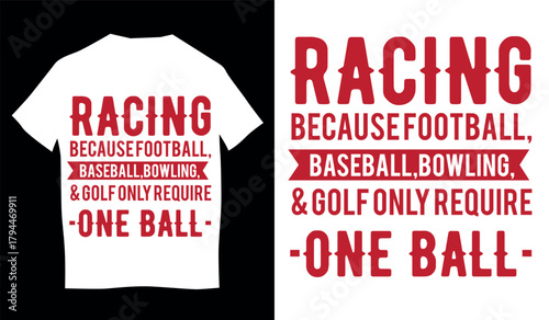 Racing becausefotball baseballb t shirt design