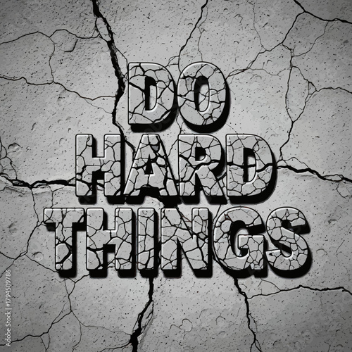 Do Hard Things - Motivational Message on Cracked Surface.