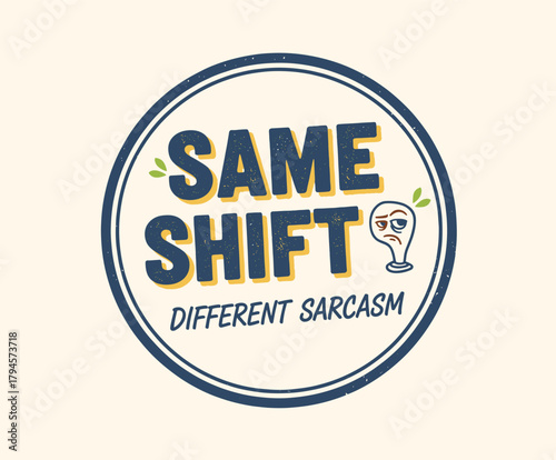 Same Shift Different Sarcasm Badge.Tired Lightbulb Office Humor Print.Work Fatigue Sarcastic Lettering.Grunge Retro T-shirt Design.Funny Quote Vector